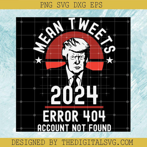 Mean Tweets 2024 Error 404 Account Not Found Svg, Nonald Trump Svg, Anti Joe Biden Svg - TheDigitalSVG