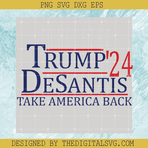 Trump Desantis 24 Take America Back Svg, Donald Trump President Svg, Anti Joe Biden Svg - TheDigitalSVG