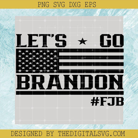 Let's Go Brandon Fjb Svg, Donald Trump Svg, Americian Flag Svg, Fjb Svg - TheDigitalSVG