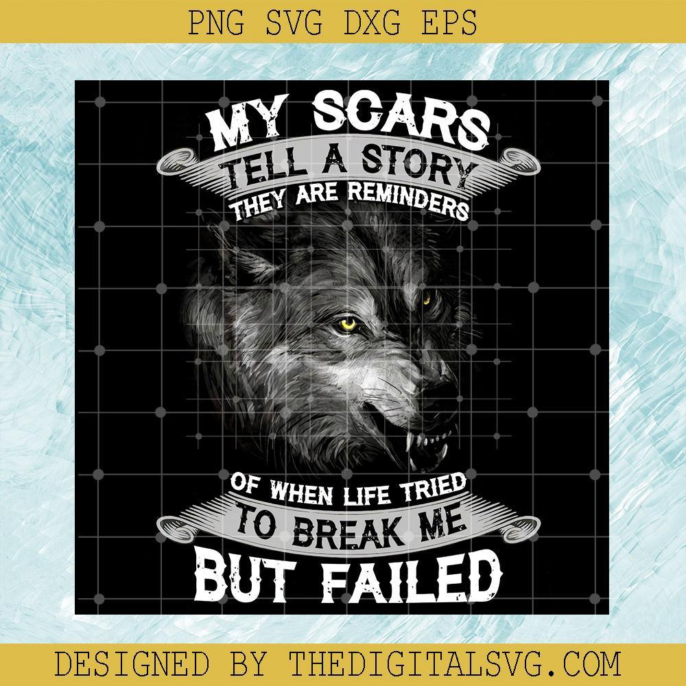 My Scars Tell A Story They Are Reminders of When Life Tried To Break Me But Failed Svg, Wolf Black Svg, Wolf Black King Svg