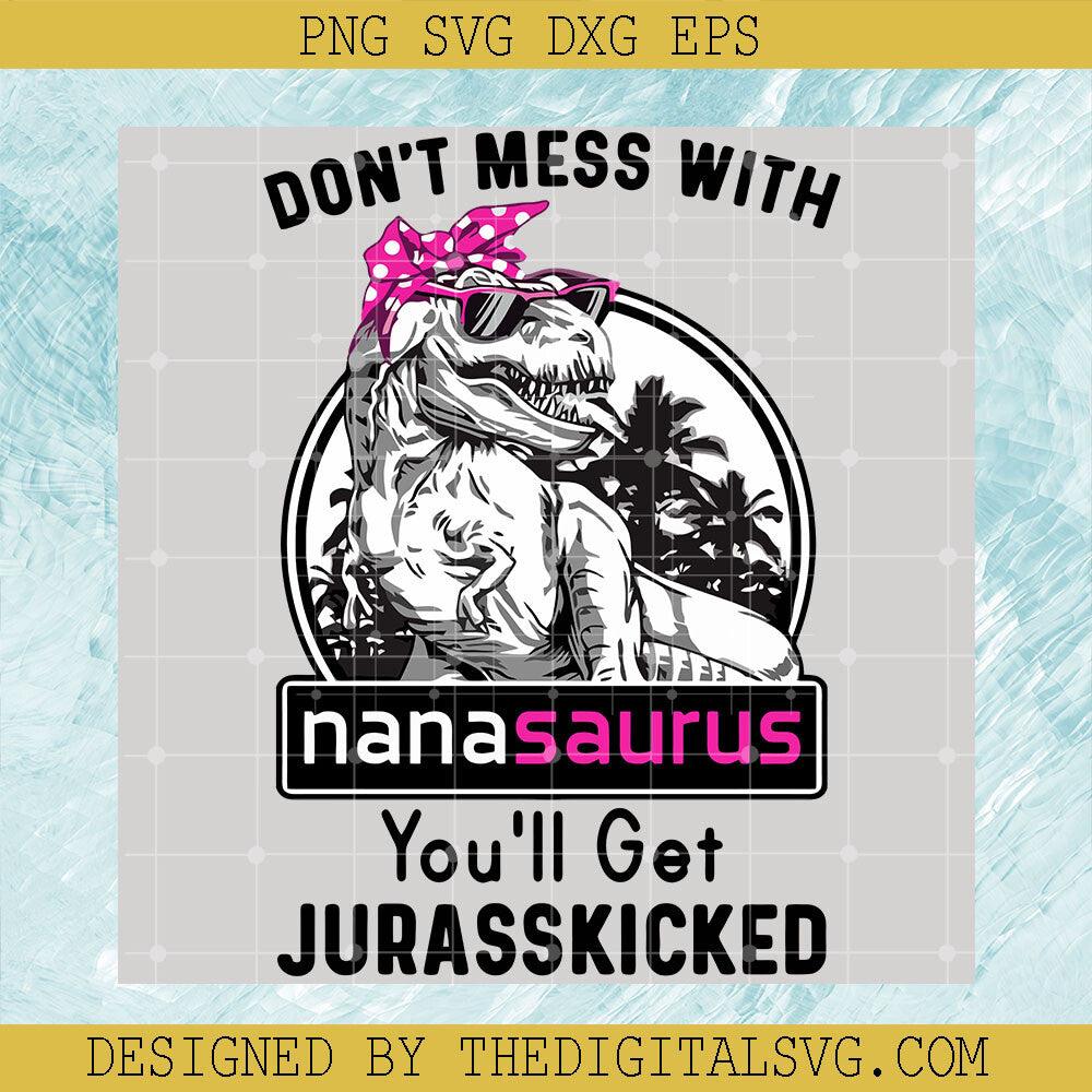 Don't mess with nanasaurus youll get jurasskicked SVG, Nanasaurus SVG, Dino-T-rex Mother's Day SVG - TheDigitalSVG
