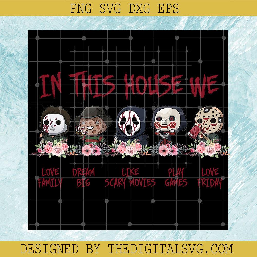 In This House We Love Family PNG, Dream Big Like Scary Movies PNG, Play Games Love Friday PNG - TheDigitalSVG