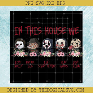 In This House We Love Family PNG, Dream Big Like Scary Movies PNG, Play Games Love Friday PNG - TheDigitalSVG