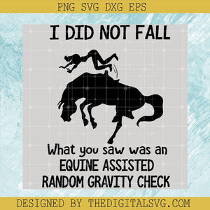 I Did Not Fall Horse Lover SVG PNG EPS DXF, Equine Assisted Random Gravity Check Svg, Lover Girl Horse Svg - TheDigitalSVG