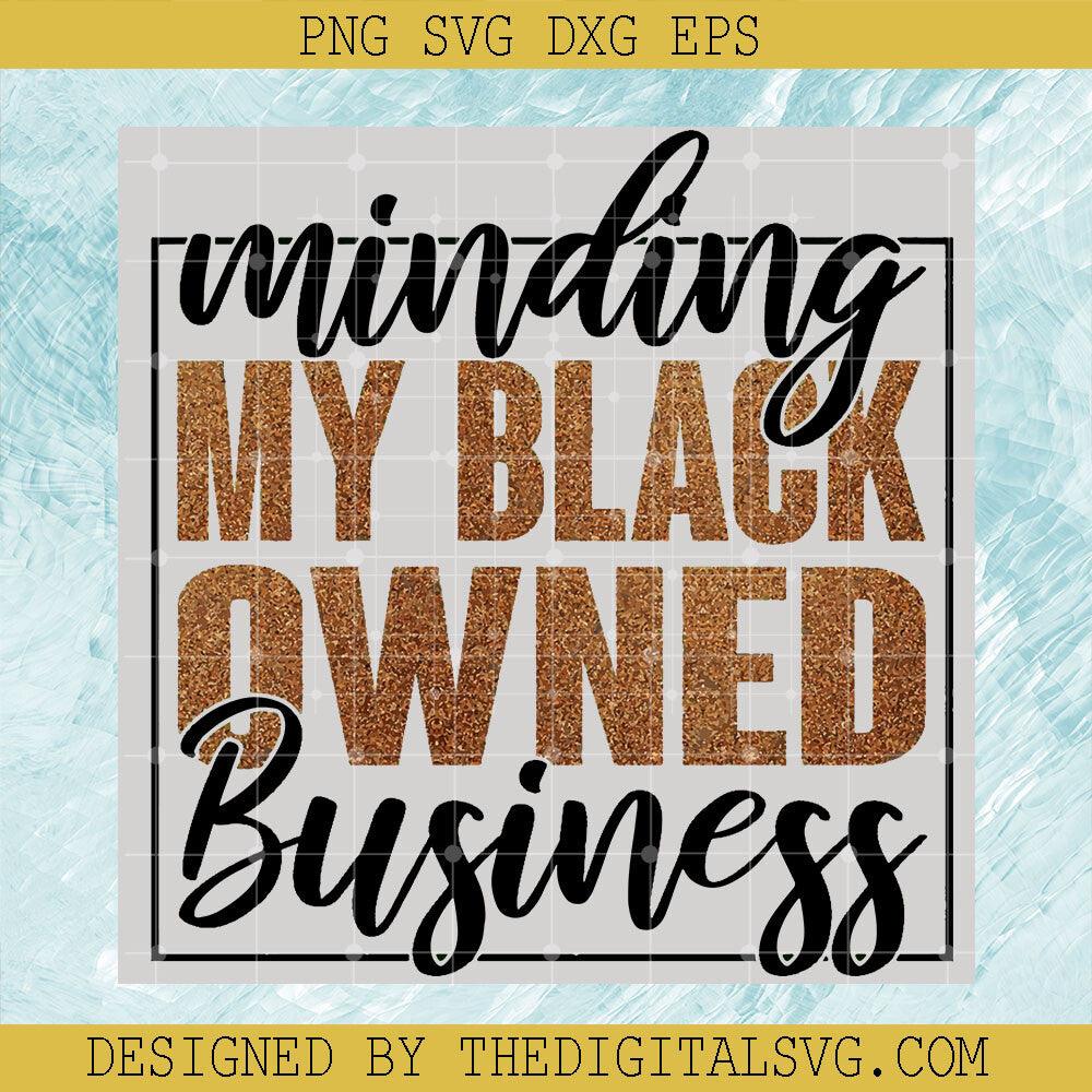 Minding My Black Owned Business SVG, African American Entrepreneur SVG, Black Live Matter SVG - TheDigitalSVG