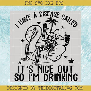 I Have A Disease Called It's Nice Out SVG, I'm Drinking SVG, Skeleton Chill Day SVG - TheDigitalSVG