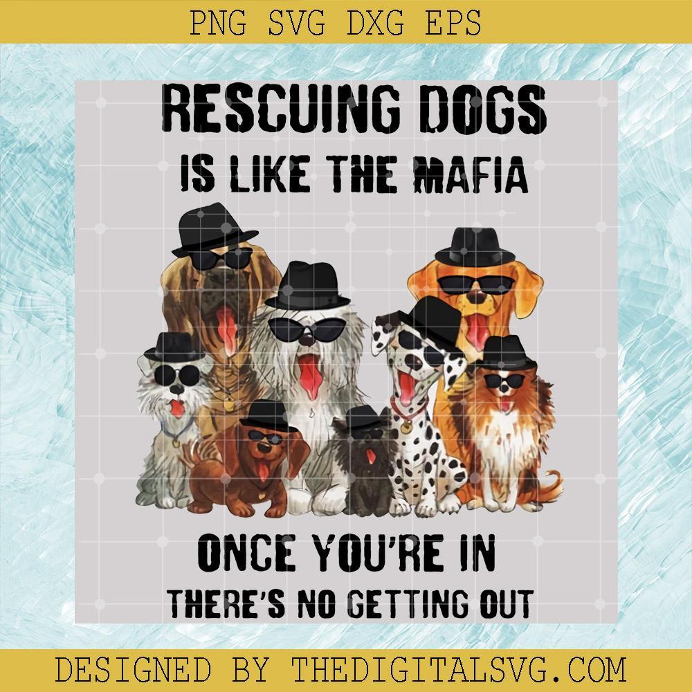 Rescuing Dogs is Like The Mafia Once You're In There's No Getting Out Svg, Rescuing Dogs Svg, Dogs Mafia Svg, Pet Lover Svg - TheDigitalSVG