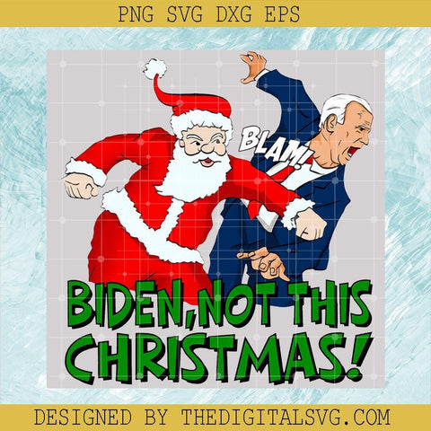Biden Not This Christmas PNG, Joe Biden PNG, Santa Hit Biden PNG, Christmas PNG - TheDigitalSVG