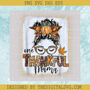One Thankful Mama Svg, Thanksgiving Svg, Thankful Svg, Mama Svg, Messy Bun Svg - TheDigitalSVG