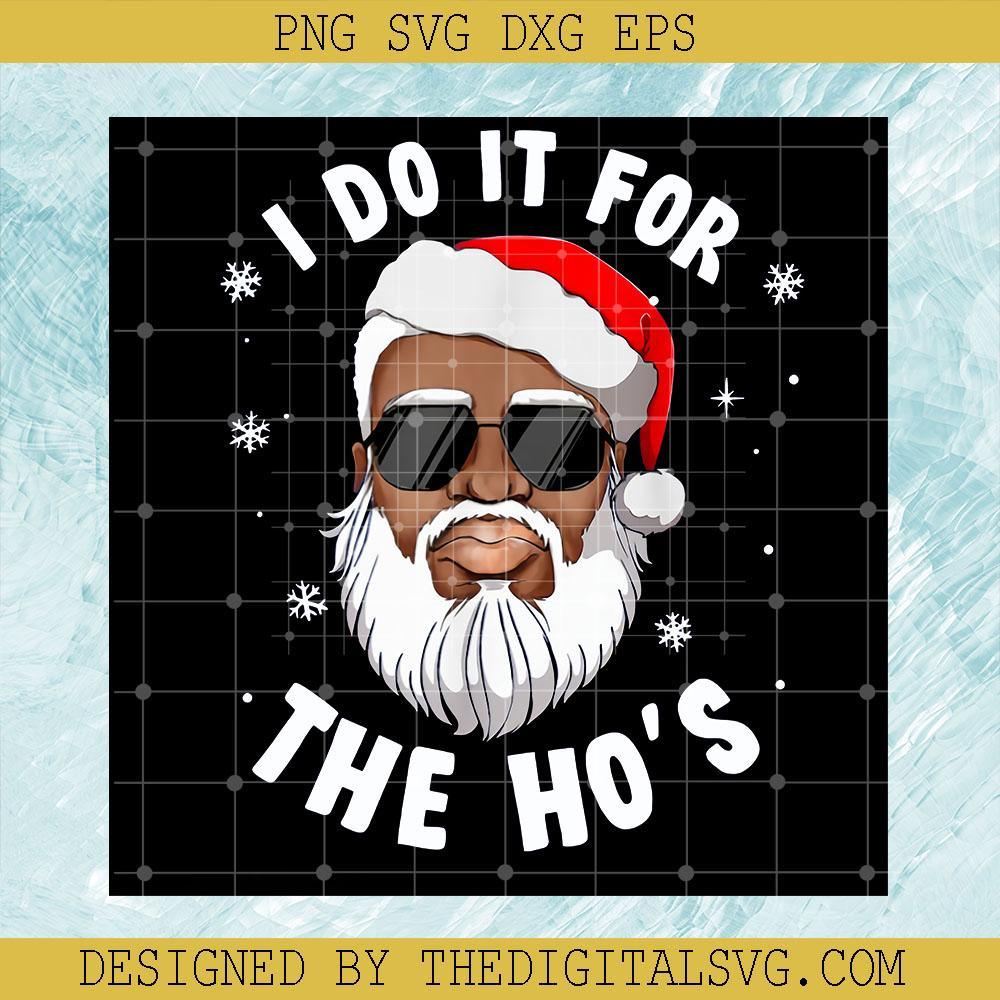 Christmas Svg, I Do It For The Ho's Svg, Santa Claus Svg - TheDigitalSVG