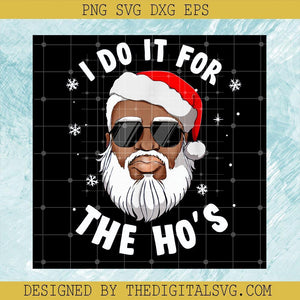 Christmas Svg, I Do It For The Ho's Svg, Santa Claus Svg - TheDigitalSVG