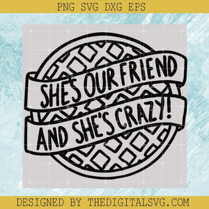 She’s Our Friend And She’s Crazy Svg,Stranger Things Netflix Svg, Stranger Things Svg - TheDigitalSVG