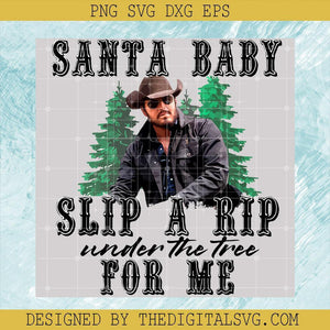 Santa Baby Slip A Rip Under The Tree For Me Svg, Rip Wheeler Svg, Yellowstone Svg - TheDigitalSVG