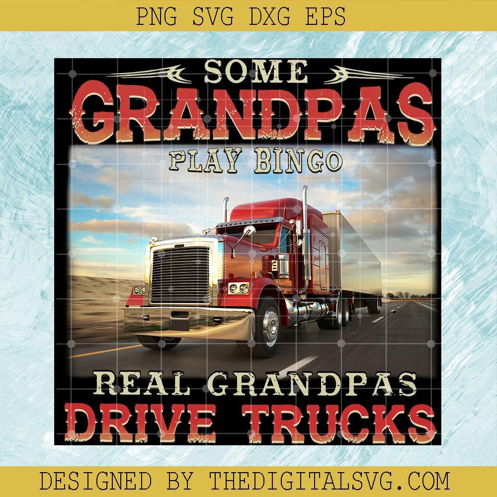Some Grandpas Play Bingo Real Grandpas Driver Trucks Svg, Some Grandpas Play Bingo Real Grandpas Driver Trucks Gift For Daddy Gift For Granpa Svg, Grandpas Svg - TheDigitalSVG