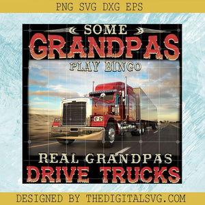 Some Grandpas Play Bingo Real Grandpas Driver Trucks Svg, Some Grandpas Play Bingo Real Grandpas Driver Trucks Gift For Daddy Gift For Granpa Svg, Grandpas Svg - TheDigitalSVG