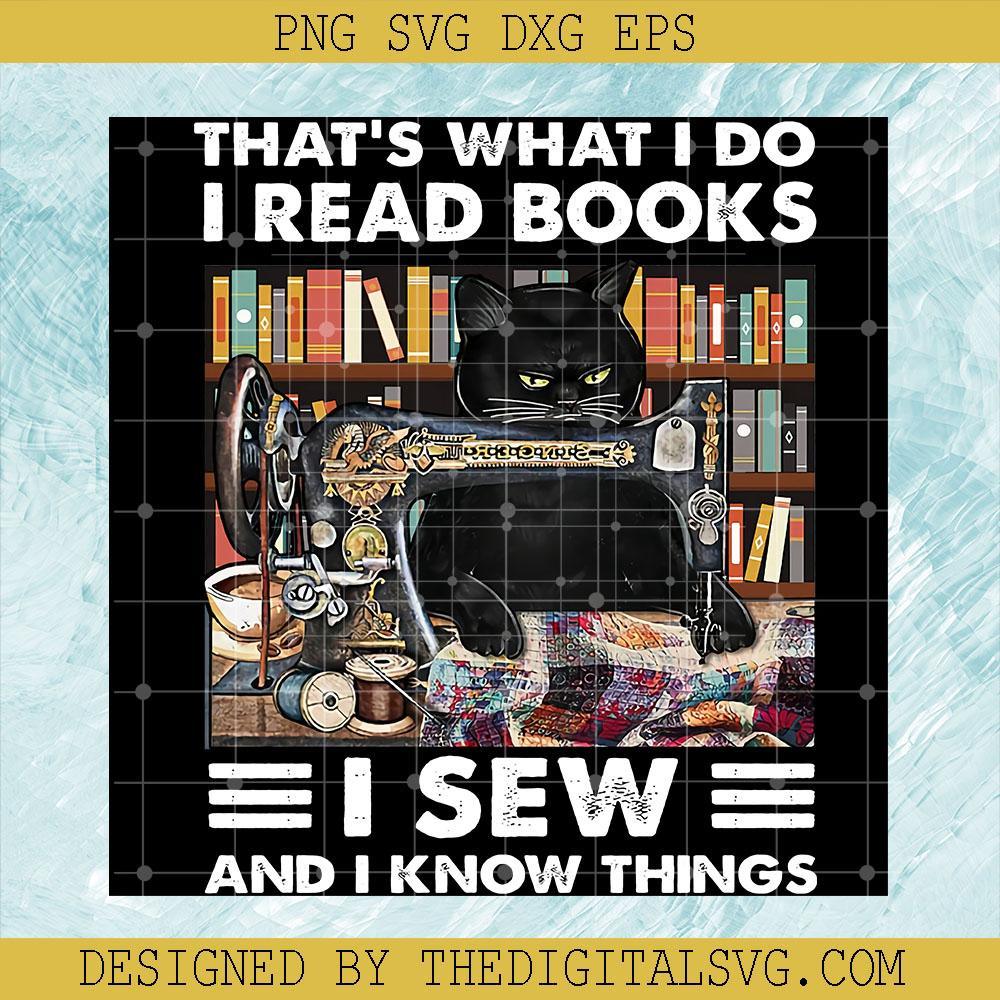 Cat Svg, That's What I Do I Read Books I Sew And I Know Things Svg, Cat Cat Cat Lover Sewing Lover Books Lover Svg - TheDigitalSVG