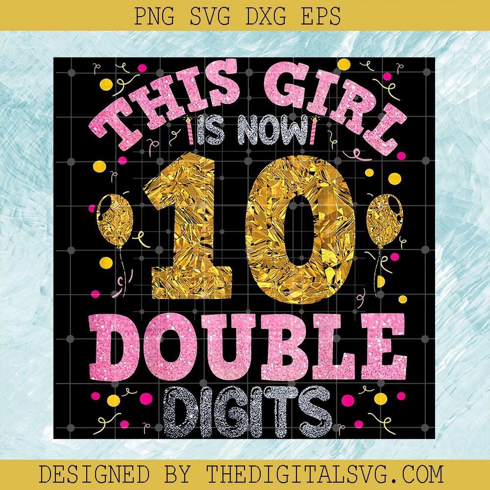 This Girl is Now 10 Double Digits PNG, Happy Birthday PNG, Daughter's Birthday PNG - TheDigitalSVG
