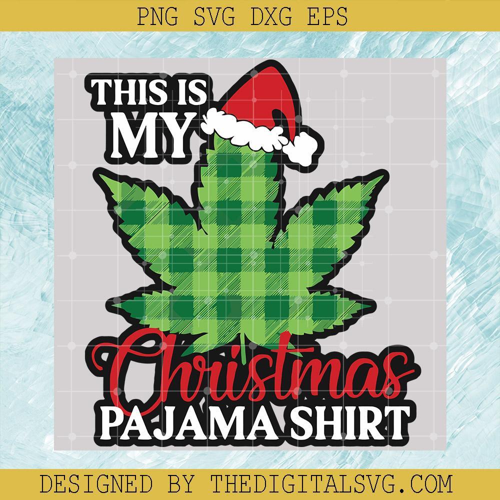 This Is My Christmas Pajama Shirt Svg, Pajama Shirt Svg, Christmas Svg, Cannabis Svg - TheDigitalSVG
