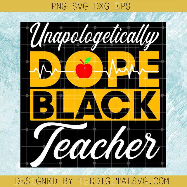 Unapologetically Dope Black Teacher SVG, Dope Black Teacher SVG, Black Teacher SVG