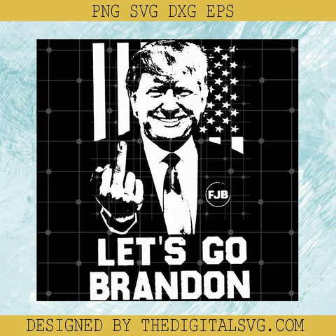 Trump Let's Go Brandon Svg, Donald Trump Svg, FJB Svg, Anti Biden Svg, Donald Trump FJB Svg - TheDigitalSVG