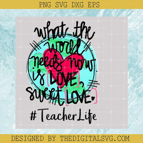 What The World Needs Now is Love Sweet Love PNG, Teacher Life PNG, Valentine's Day PNG - TheDigitalSVG