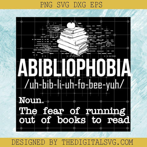 Abibliophobia Svg, Noun The Fear Of Running Out Of Books To Read Svg, Love Book Svg - TheDigitalSVG