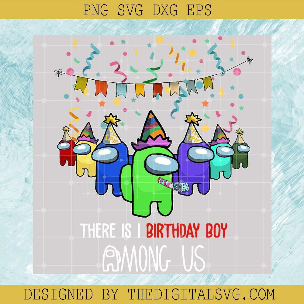 There is I Birthday Boy Among Us Svg, Among Us Svg, Birthday Boy Svg - TheDigitalSVG