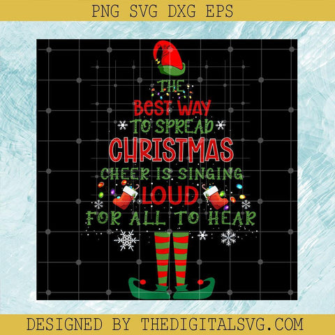 The Best Way To Spread Christmas Cheer is Singing Loud For All To Hear PNG, Christmas Tree ELF PNG, Elf Christmas PNG, Christmas Svg - TheDigitalSVG