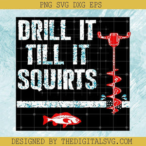 Drill It Till It Squirts Svg, Quotes Svg, Fishing Svg - TheDigitalSVG