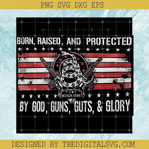 Quotes Svg, Born Raised And Protected By God Guns Guts And Glory Svg, Guns Svg - TheDigitalSVG