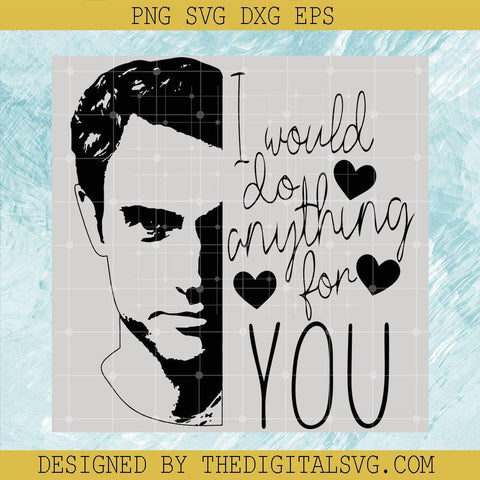 I Would Do Anything For You Svg, Qoutes Svg, You Netflix Show Valentines Day Svg - TheDigitalSVG