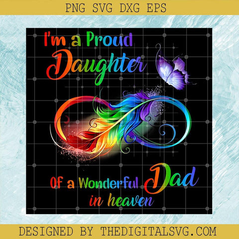 I'm a Proud Daughter of a Wonderful Dad in Heaven Svg, Heaven Svg, Dad Svg, Daughter Svg