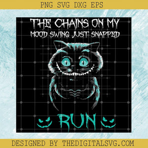 The Chains On My Mood Swing Just Snapped Run Svg, Cheshire Cat Svg, Cheshire Alice Cat Svg, Alice's Adventures in Wonderland Svg, Cat Svg, Pet Lover Svg - TheDigitalSVG