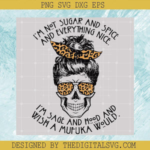 I'm Not Sugar And Spice And Everything Nice Svg, I'm Sage And Hood And Wish a Mufuka Would Svg, Messy Bun Svg, Skull Messy Bun Svg - TheDigitalSVG