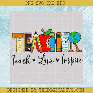 Teacher Teach Love Inspire SVG, Teacher SVG, Love School SVG