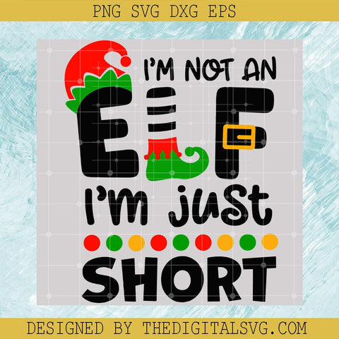 I'm Not An Elf I'm Just Short Svg, Elf Christmas Svg, Merry Christmas Svg - TheDigitalSVG
