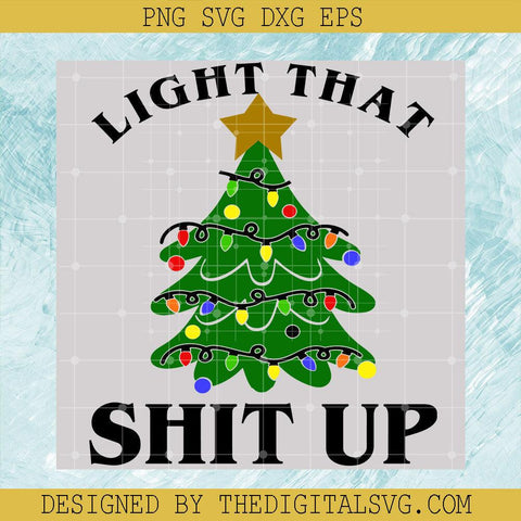 Light That Shit Up Svg, Christmas Tree Svg, Merry Christmas Svg - TheDigitalSVG