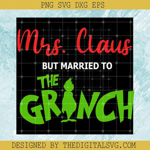 Mrs Claus But Married To The Grinch Svg, Grinchmas Svg, Merry Christmas Svg - TheDigitalSVG