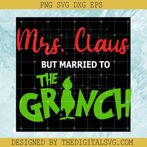 Mrs Claus But Married To The Grinch Svg, Grinchmas Svg, Merry Christmas Svg - TheDigitalSVG
