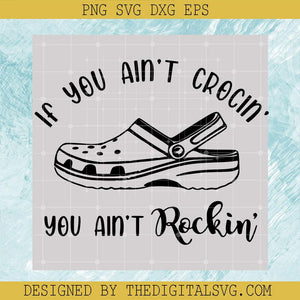 If You ain’t Crocin You Ain’t Rockin Svg, Crocs Svg, Quotes Svg - TheDigitalSVG