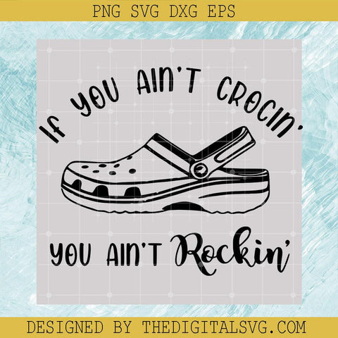 If You ain’t Crocin You Ain’t Rockin Svg, Crocs Svg, Quotes Svg - TheDigitalSVG
