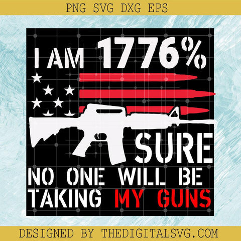 I Am 1776% Sure No One Will Be Talking My Guns Svg, My Gus Svg - TheDigitalSVG