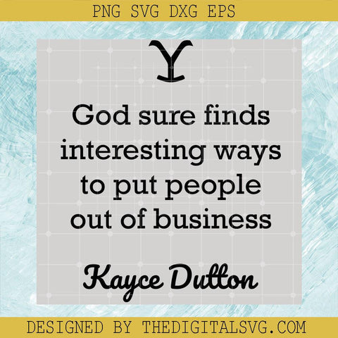 God Sure Finds Interesting Ways To Put People Out Of Business Kayce Dutton Svg, Kayce Dutton Svg, Yellowstone Svg - TheDigitalSVG