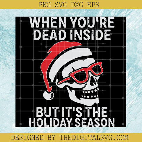 When You're Dead Inside But It's The Holiday Season Svg, Skull Christmas Svg, Merry Christmas Svg - TheDigitalSVG