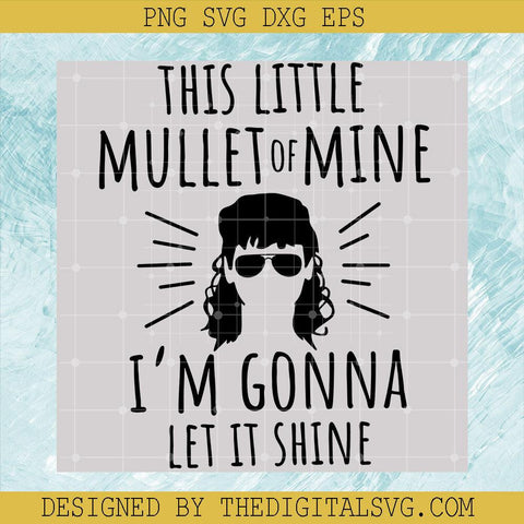 This Little Mullet Of Mine I'm Gonna Let It Shine Svg, American Mullet Svg, Mullet Hair Svg - TheDigitalSVG