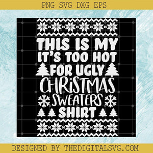 This Is My It's Too Hot For Ugly Christmas Sweaters Shirt Svg, Ugly Christmas Sweaters Shirt Svg, Merry Christmas Svg - TheDigitalSVG