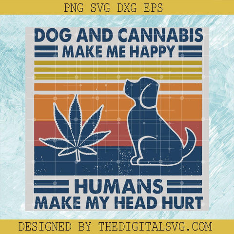 Dog And Cannabis Make Me Happy Humans Make My Head Hurt Svg, Dog Svg, Cannabis Svg - TheDigitalSVG