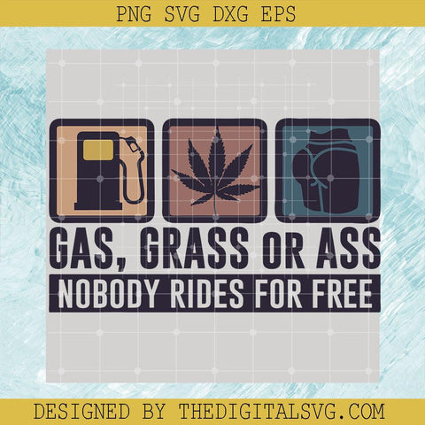 Gas Grass Or Ass Nobody Rids For Free Svg, Gas Svg, Cannabis Svg - TheDigitalSVG