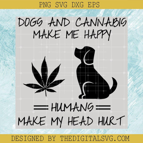 Dogs And Cannabis Make Me Happy Humang Make My Head Hurt Svg, Black Cannabis Svg, Dogs Svg - TheDigitalSVG