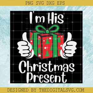 I'm His Christmas Present Svg, Christmas Gift Svg, Merry Christmas Svg - TheDigitalSVG